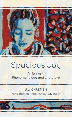 Spacious Joy: An Essay in Phenomenology and Literature de J.L. Chretien