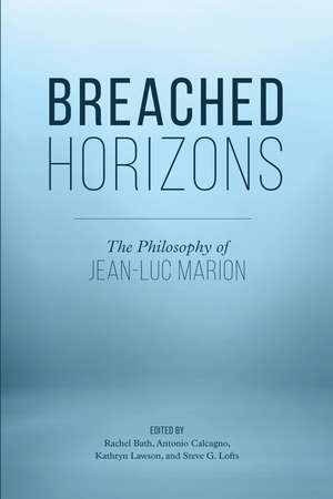 Breached Horizons: The Philosophy of Jean-Luc Marion de Rachel Bath