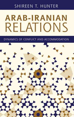 Arab-Iranian Relations: Dynamics of Conflict and Accommodation de Shireen T. Hunter