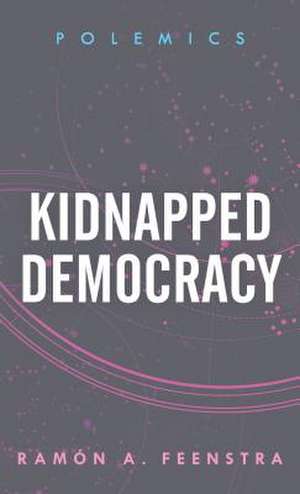 Kidnapped Democracy de Ramon A. Feenstra