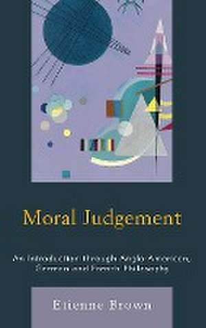 MORAL JUDGMENT A KANTIAN AND de EtiennePostdoctoral fellow at the Oxford Uehiro Centre for Practical Ethics Brown