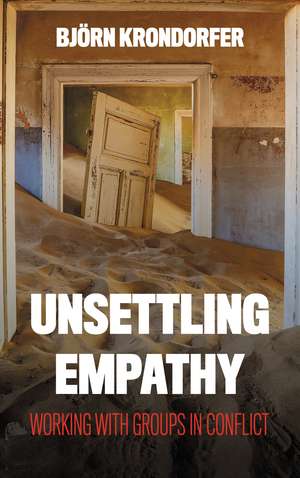 Unsettling Empathy: Working with Groups in Conflict de Björn Krondorfer