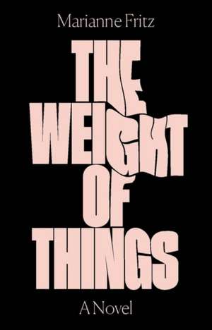 The Weight of Things de Marianne Fritz