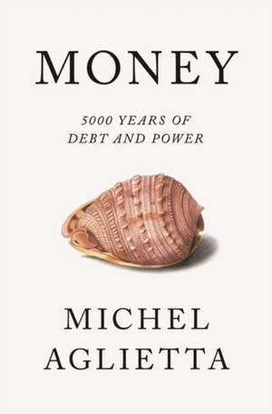 Money: 5,000 Years of Debt and Power de Michel Aglietta