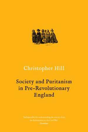 Society and Puritanism in Pre-Revolutionary England de Christopher Hill