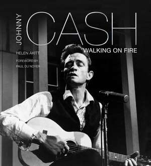 Johnny Cash: Walking on Fire de Helen Akitt