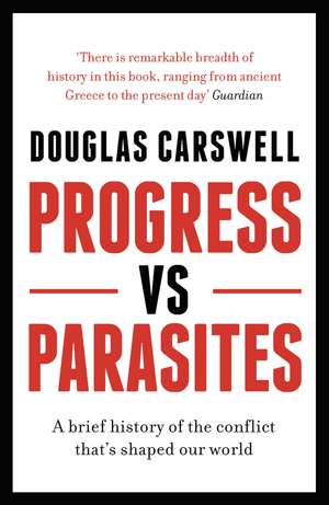 Progress Vs Parasites: A Brief History of the Conflict that's Shaped our World de Douglas Carswell