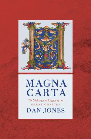 Magna Carta: The Making and Legacy of the Great Charter de Dan Jones