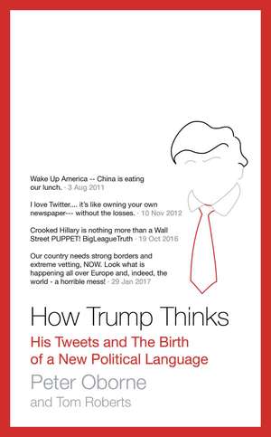 How Trump Thinks: His Tweets and the Birth of a New Political Language de Peter Oborne