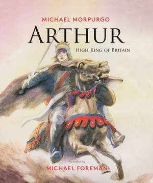 Arthur, High King of Britain de Michael Morpurgo