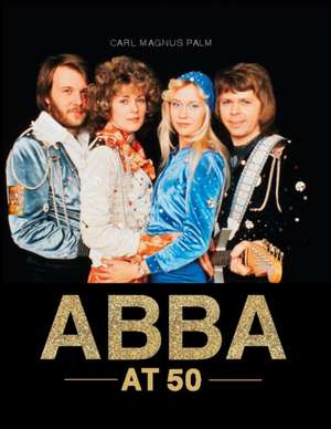 Abba at 50 de Carl Magnus Palm