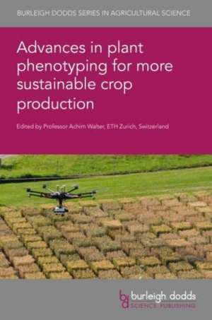 Advances in Plant Phenotyping for More Sustainable Crop Production