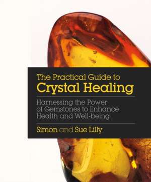 Practical Guide to Crystal Healing de Simon Lilly