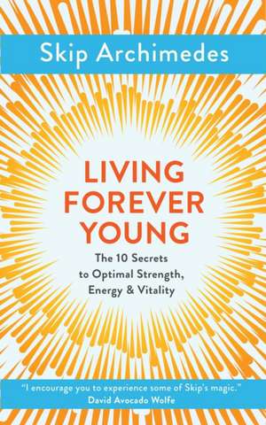 Living Forever Young de Skip Archimedes