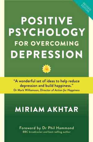 Positive Psychology for Overcoming Depression de Miriam Akhtar