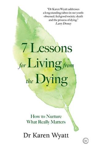 7 Lessons on Living from the Dying de Karen Wyatt