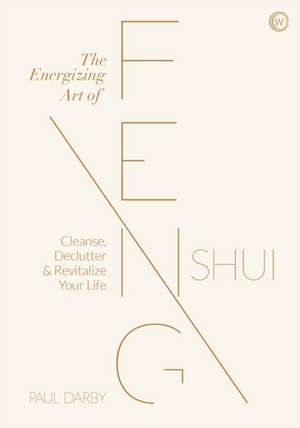 The Energizing Art of Feng Shui de Paul Darby