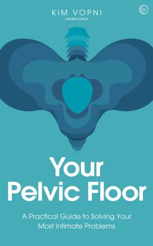 Your Pelvic Floor de Kim Vopni