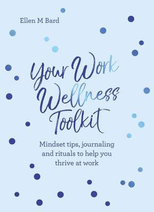 Your Work Wellness Toolkit de Ellen M Bard