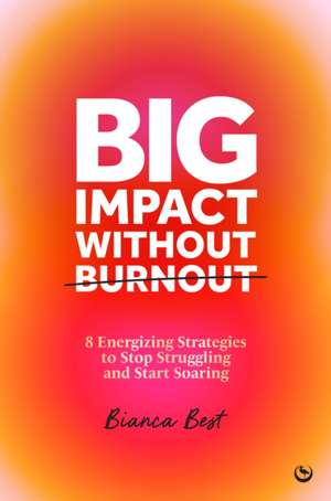 Big Impact Without Burnout de Bianca Best