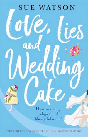 Love, Lies and Wedding Cake de Sue Watson