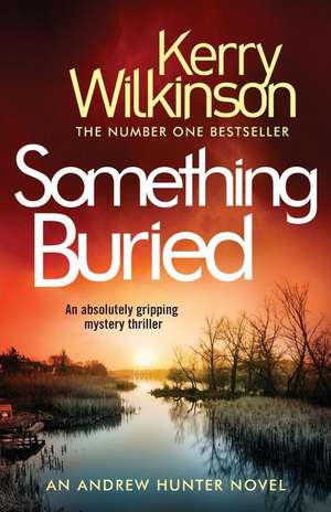 Something Buried: An Absolutely Gripping Mystery Thriller de Kerry Wilkinson