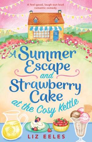 A Summer Escape and Strawberry Cake at the Cosy Kettle de Liz Eeles