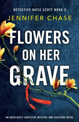 Flowers on Her Grave de Jennifer Chase