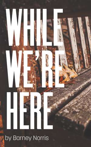 While We're Here de Barney Norris