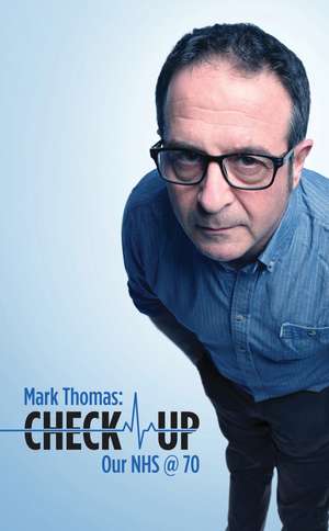 Check Up: Our NHS at 70 de Mark Thomas