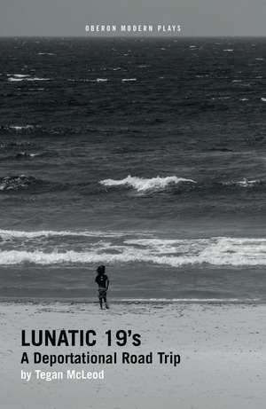 Lunatic 19's: A Deportational Road Trip de Tegan McLeod