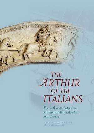 The Arthur of the Italians: The Arthurian Legend in Medieval Italian Literature and Culture de Gloria Allaire