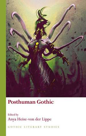 Posthuman Gothic de Anya Heise-von der Lippe