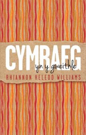 CYMRAEG YN Y GWEITHLE de Rhiannon Williams