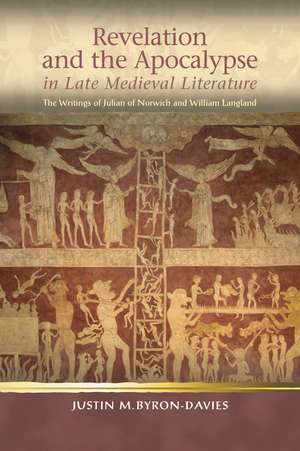 Revelation and the Apocalypse in Late Medieval Literature: the Writings of Julian of Norwich and William Langland de Justin M. Byron-Davies