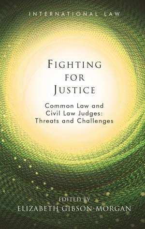 Fighting for Justice: Common Law and Civil Law Judges: Threats and Challenges de Elizabeth Gibson-Morgan