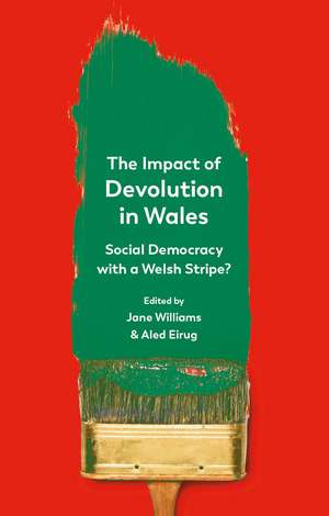 The Impact of Devolution in Wales: Social Democracy with a Welsh Stripe? de Jane Williams