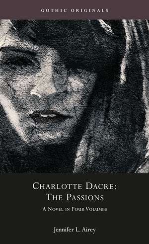 Charlotte Dacre: "The Passions": A Novel in Four Volumes de Jennifer Airey