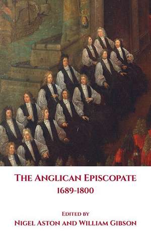 The Anglican Episcopate 1689–1800 de Nigel Aston