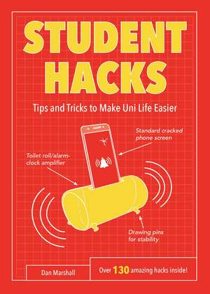 Student Hacks: Tips and Tricks to Make Uni Life Easier de Dan Marshall