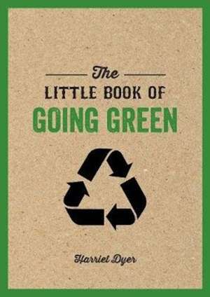 The Little Book of Going Green de Harriet Dyer