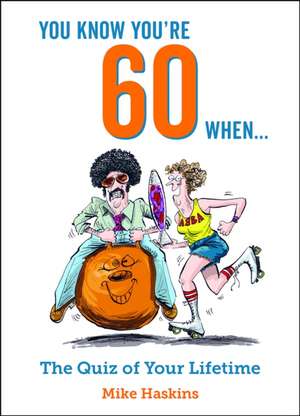 You Know You're 60 When... de Mike Haskins