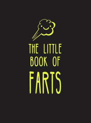 The Little Book of Farts: Everything You Didn't Need to Know - And More! de Summersdale