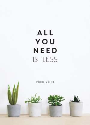 All You Need is Less de Vicki Vrint