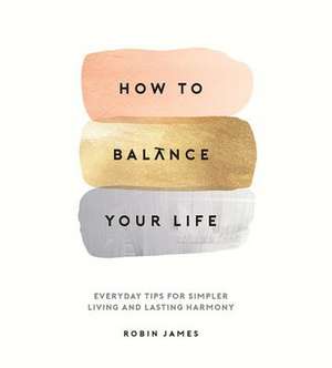 How to Balance Your Life de Robin James