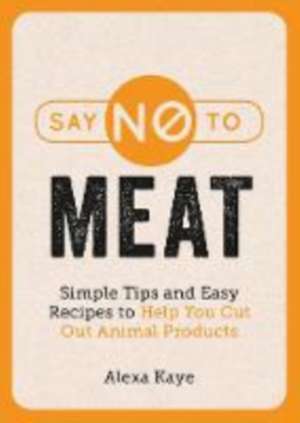 Kaye, A: Say No to Meat de Alexa Kaye