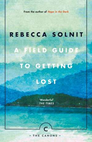 A Field Guide To Getting Lost de Rebecca Solnit