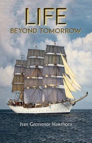 Life Beyond Tomorrow de Ivan Grosvenor Hawthorn