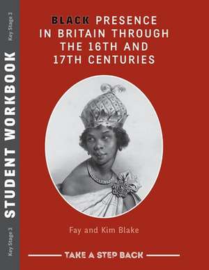 Black Presence in Britain Through the 16th and 17th Centuries - Student Workbook de Fay Blake