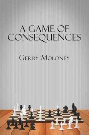 A Game of Consequences de Gerry Moloney